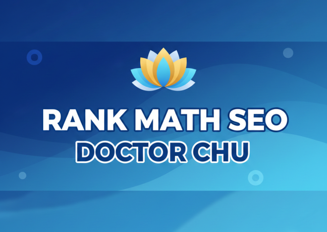 7 Lý do Doctor Chu chọn Rank Math SEO cho năm 2026